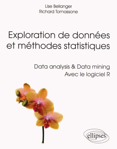 Exploration de données et méthodes statistiques: Data analysis & Data mining avec le logiciel R