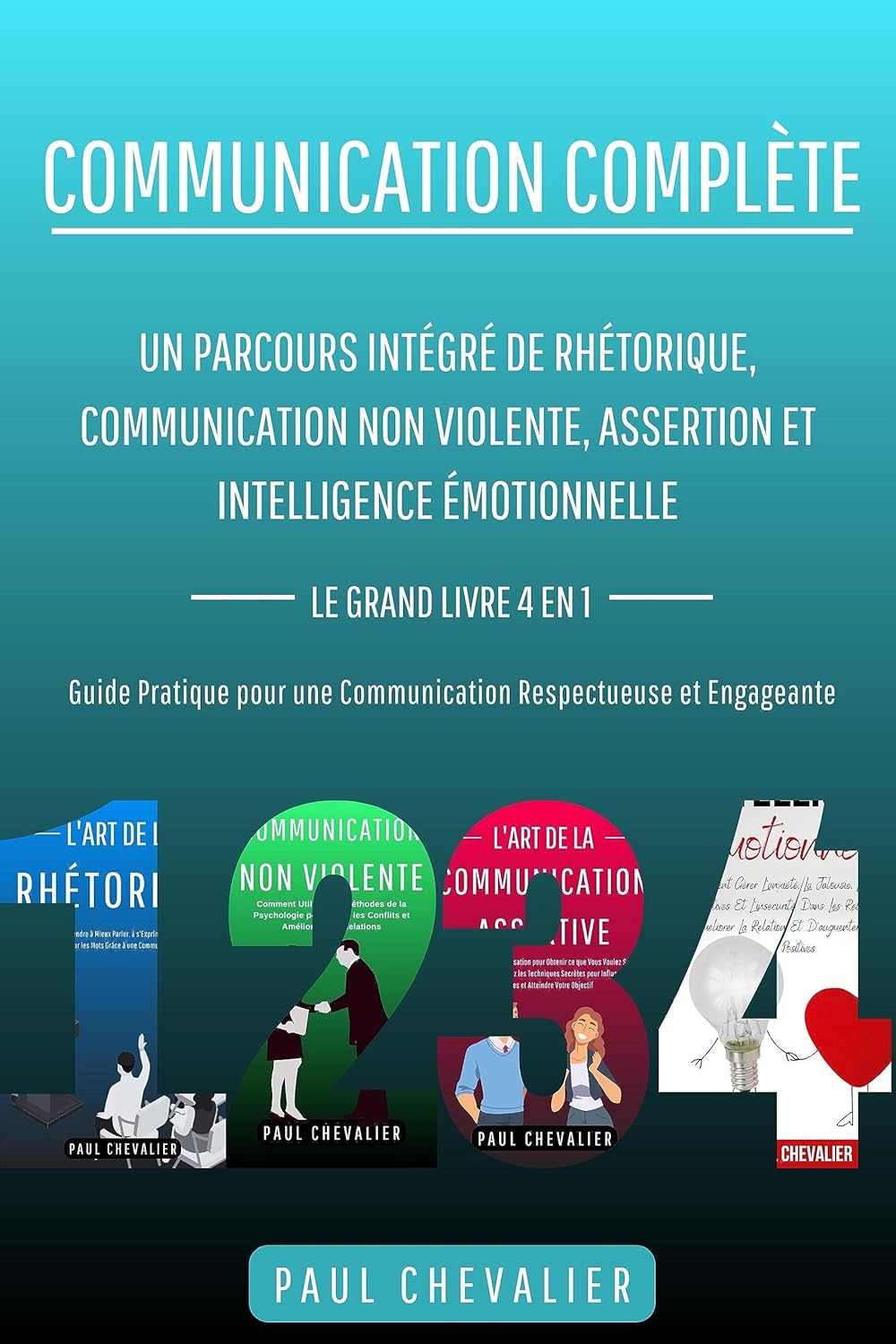 Communication Complète: Un Parcours Intégré de Rhétorique, Communication Non Violente, Assertion et Intelligence Émotionnelle -4 en 1- Guide Pratique pour une Communication Respectueuse et Engageante