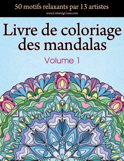 Livre de coloriage des mandalas: 50 motifs relaxants par 13 artistes, coloration de présence attentive pour les adultes, volume 1