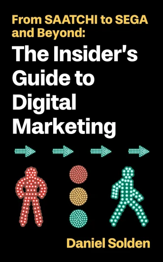 From SAATCHI to SEGA and Beyond: The Insider's Guide to Digital Marketing (English Edition)