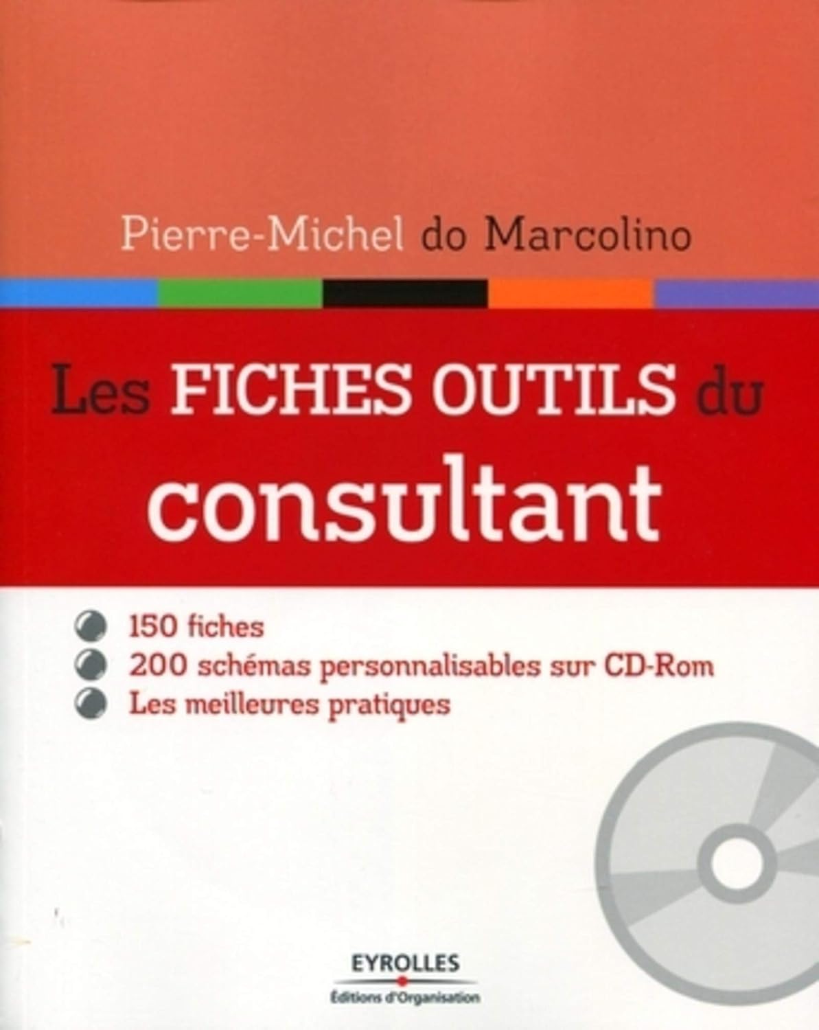 Les fiches outils du consultant - 150 fiches - 200 schémas personnalisables sur cd-rom - Les meilleures pratiques.