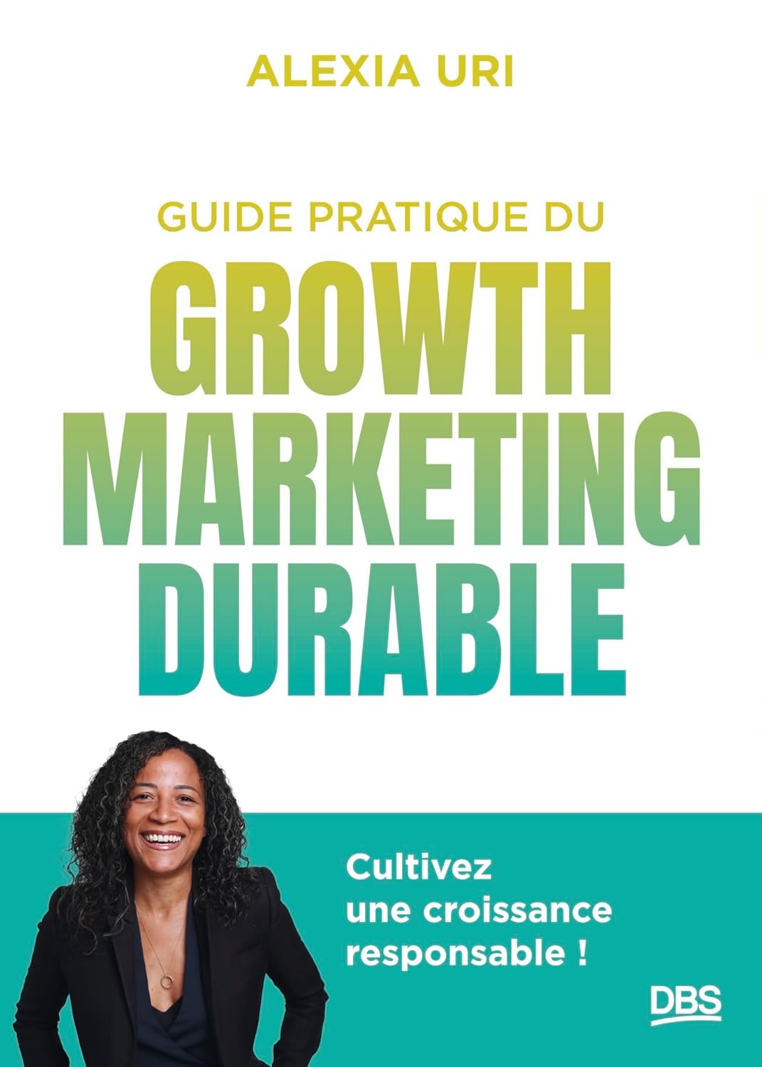 Guide pratique du growth marketing durable: Cultivez une croissance responsable