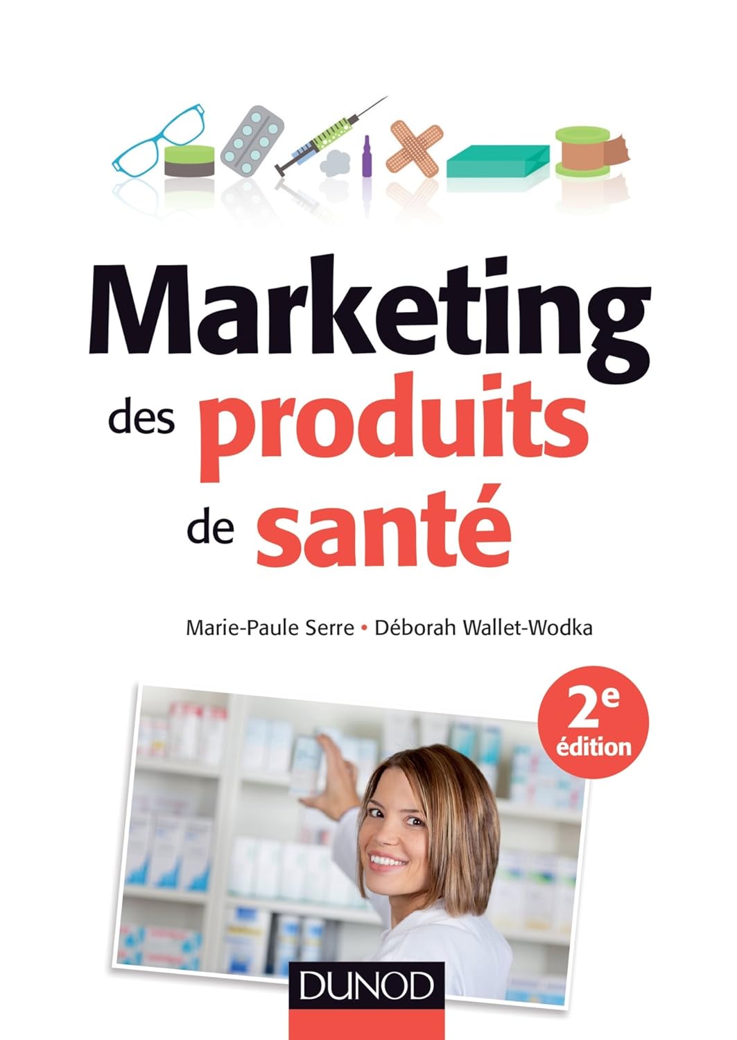 Marketing des produits de santé - 2e éd - : Stratégies d'accès au marché - Médicaments remboursalbes, selfcare, cosmétiques et aliments santé (Marketing sectoriel)