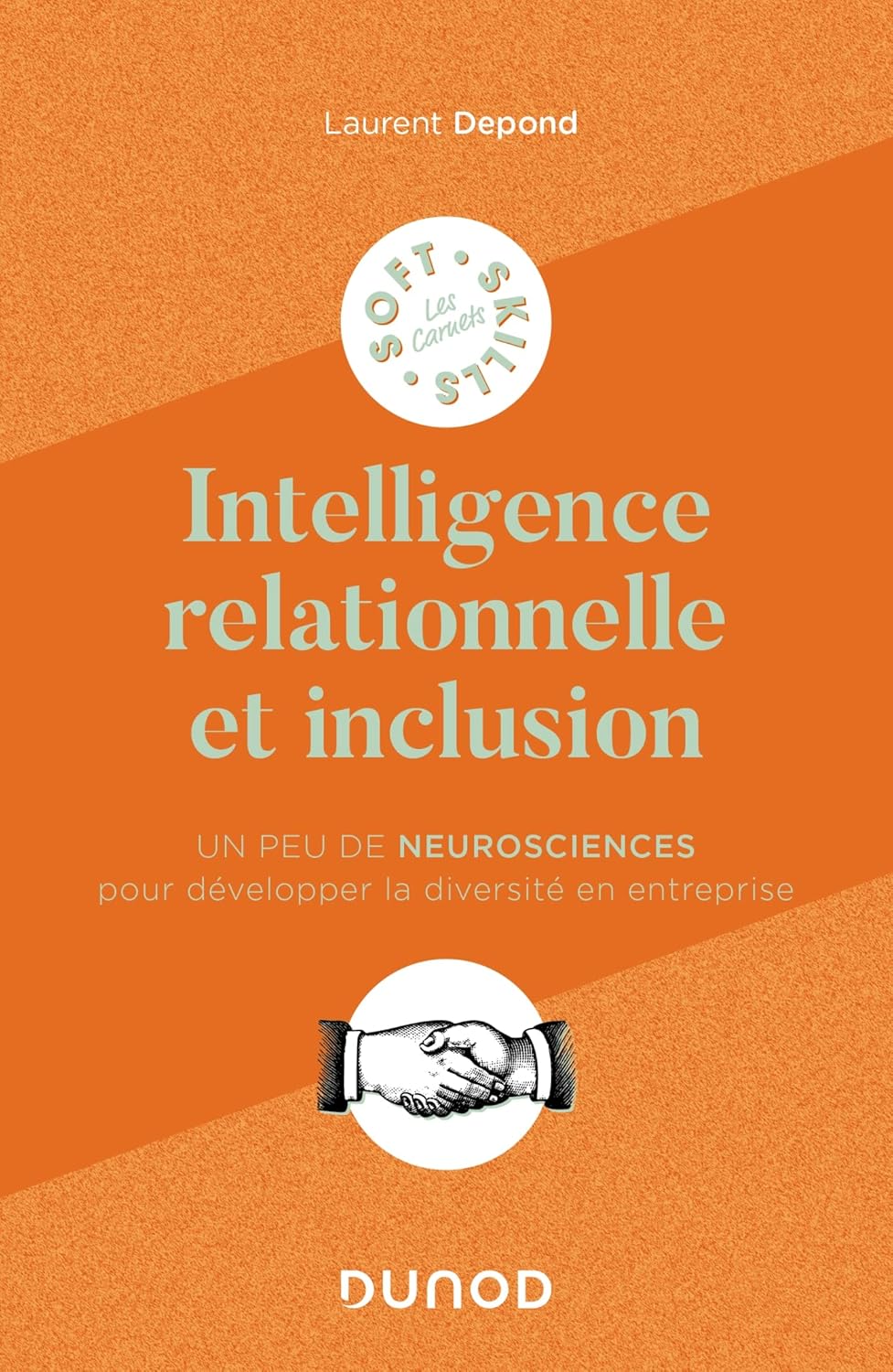 L'intelligence relationnelle et inclusion : Un peu de neurosciences pour développer la diversité en entreprise (Les carnets Soft Skills)