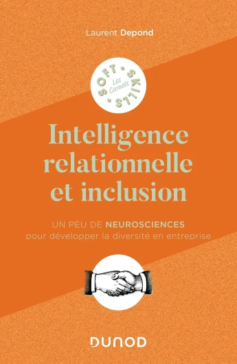 L'intelligence relationnelle et inclusion : Un peu de neurosciences pour développer la diversité en entreprise (Les carnets Soft Skills)