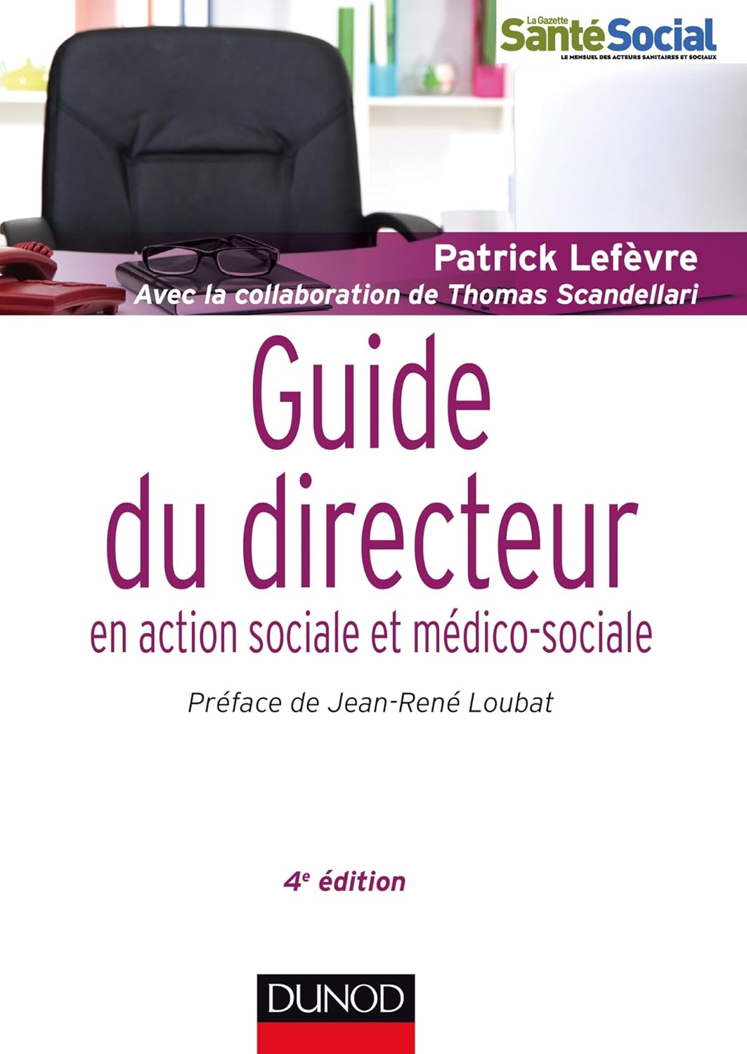 Guide du directeur en action sociale et médico-sociale - 4e éd.: Responsabilités et compétences - Environnement et projet - Stratégies et outils