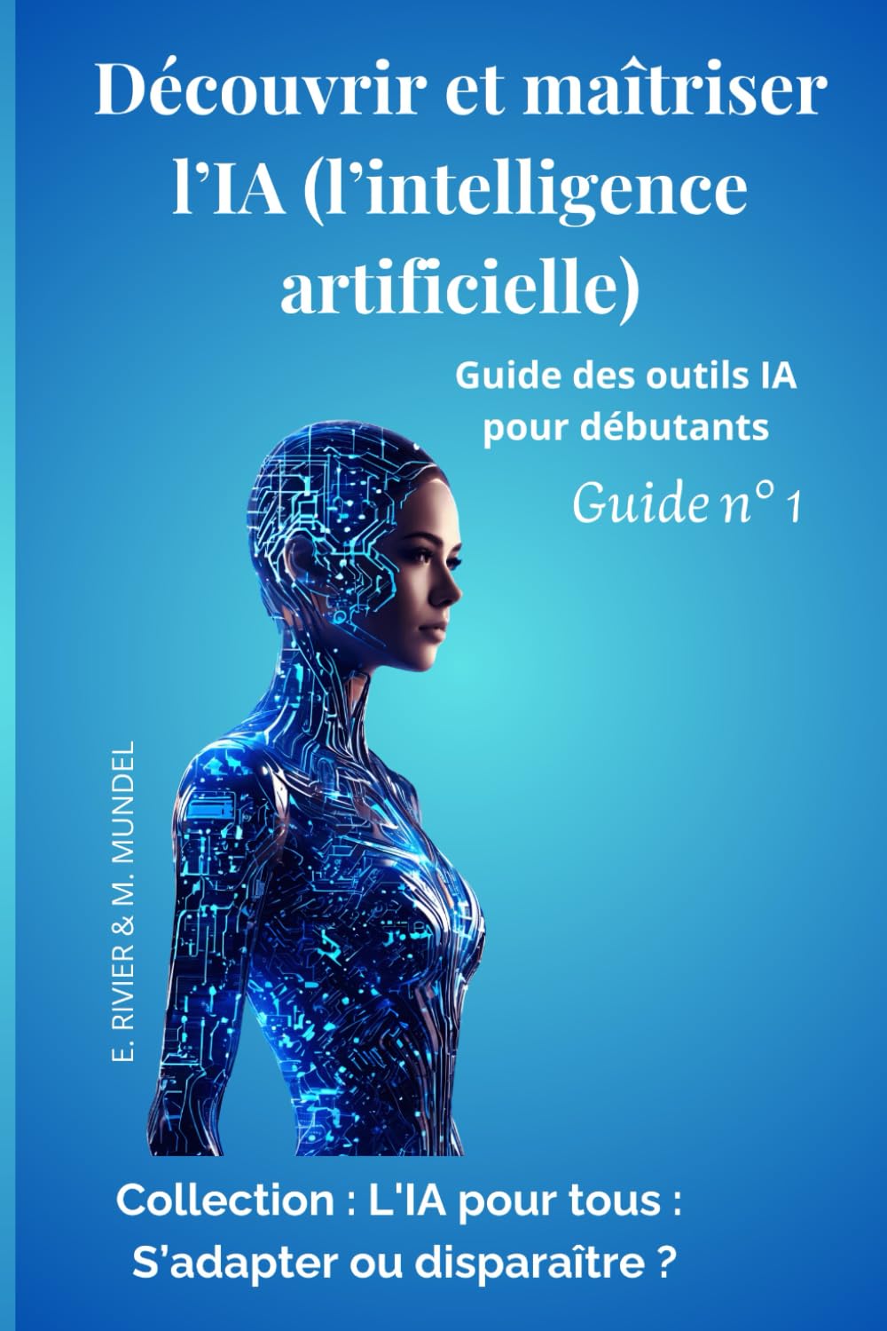 Découvrir et maîtriser l’IA (l’intelligence artificielle): Guide des outils IA pour débutants Guide N°1