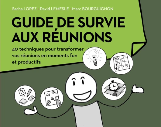 Guide de survie aux réunions: 40 techniques pour transformer vos réunions en moments funs et productifs