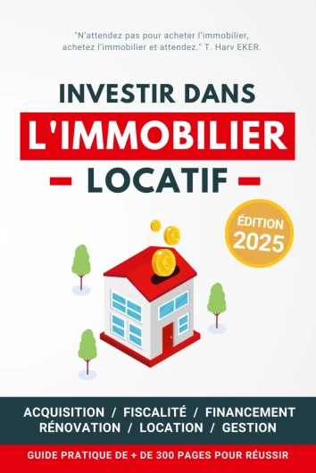 Investir dans l'Immobilier Locatif: Guide pratique pour réussir son aventure immobilière pas à pas