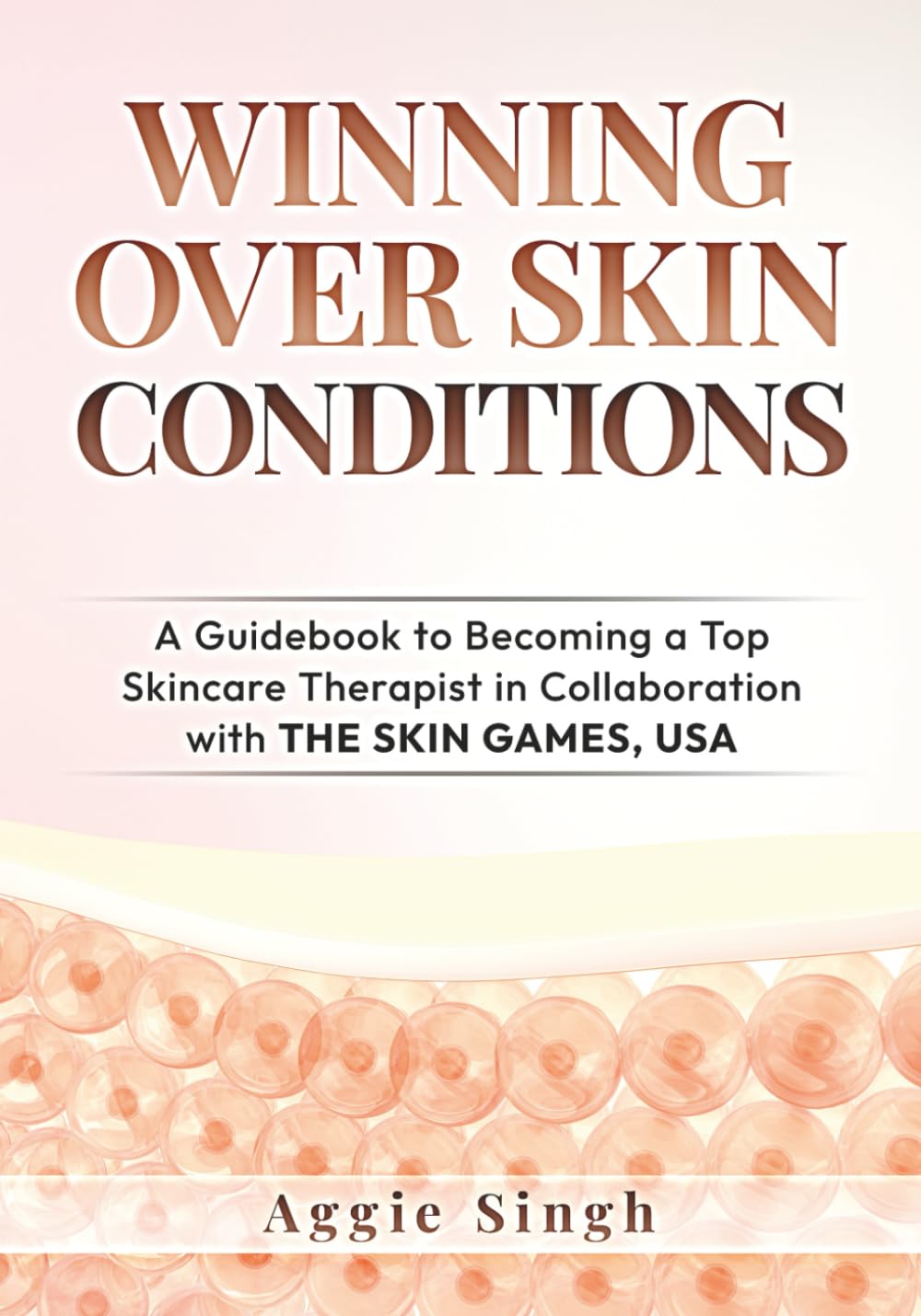 WINNING OVER SKIN CONDITIONS: A Guidebook to Becoming a Top Skincare Therapist in Collaboration with THE SKIN GAMES, USA