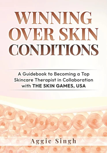 WINNING OVER SKIN CONDITIONS: A Guidebook to Becoming a Top Skincare Therapist in Collaboration with THE SKIN GAMES, USA